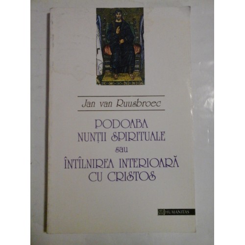 Podoaba nuntii spirituale sau intilnirea-interioara-cu-Cristos - Jan van Ruusbroec Podoaba nuntii spirituale sau intilnirea-interioara-cu-Cristos - Jan van Ruusbroec